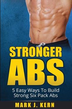 portada Stronger Abs: 5 Easy Ways To Build Strong Six Pack Abs (en Inglés)