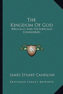 portada the kingdom of god: biblically and historically considered (en Inglés)
