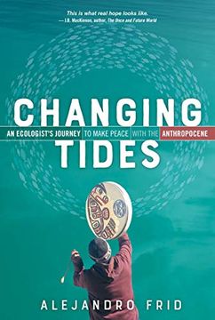 portada Changing Tides: An Ecologist's Journey to Make Peace With the Anthropocene (en Inglés)
