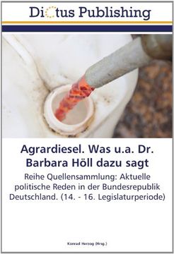 portada Agrardiesel. Was u.a. Dr. Barbara Höll dazu sagt: Reihe Quellensammlung: Aktuelle politische Reden in der Bundesrepublik Deutschland. (14. - 16. Legislaturperiode)