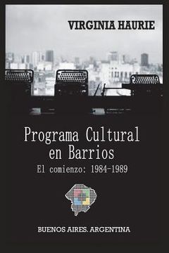 portada El Programa Cultural En Barrios. El Comienzo: 1984-1989: Buenos Aires. Argentina