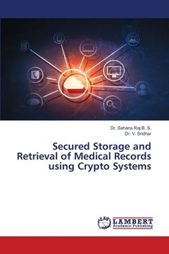portada Secured Storage and Retrieval of Medical Records using Crypto Systems (in English)