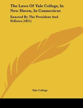 portada the laws of yale college, in new haven, in connecticut: enacted by the president and fellows (1811)