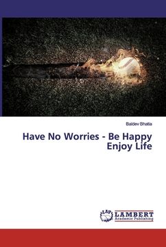 portada Have No Worries - Be Happy Enjoy Life (in English)