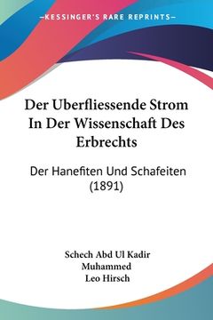 portada Der Uberfliessende Strom In Der Wissenschaft Des Erbrechts: Der Hanefiten Und Schafeiten (1891) (en Alemán)