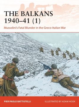 portada The Balkans 1940-41 (1): Mussolini's Fatal Blunder in the Greco-Italian War (in English)