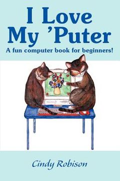 portada i love my 'puter: a fun computer book for beginners! (in English)