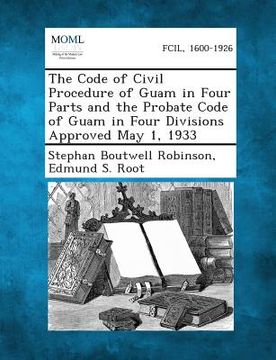 portada The Code of Civil Procedure of Guam in Four Parts and the Probate Code of Guam in Four Divisions Approved May 1, 1933 (en Inglés)