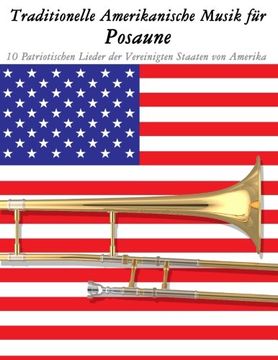 portada Traditionelle Amerikanische Musik für Posaune: 10 Patriotischen Lieder der Vereinigten Staaten von Amerika (German Edition)