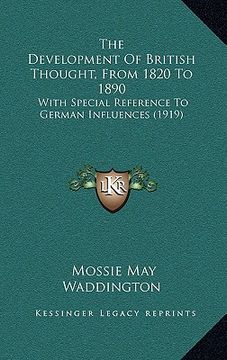 portada the development of british thought, from 1820 to 1890: with special reference to german influences (1919) (en Inglés)