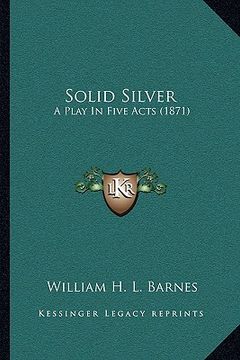 portada solid silver: a play in five acts (1871) (en Inglés)