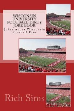 portada Wisconsin University Football Dirty Joke Book: Jokes About Wisconsin Football Fans (en Inglés)