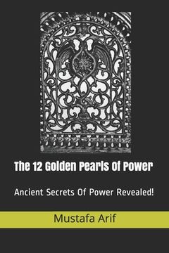 portada The 12 Golden Pearls of Power: An eye-popping life-changing book! (en Inglés)