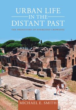 portada Urban Life in the Distant Past: The Prehistory of Energized Crowding (Urban Archaeological Pasts) (in English)