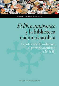 portada El Libro Autáquico y la Biblioteca Nacionalcatólica: La Política del Libro Durante el Pirmer Franquismo (1939-1951)