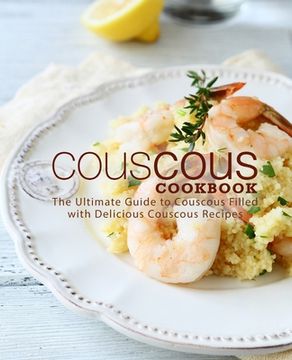 portada Couscous Cookbook: The Ultimate Guide to Couscous Filled with Delicious Couscous Recipes (en Inglés)