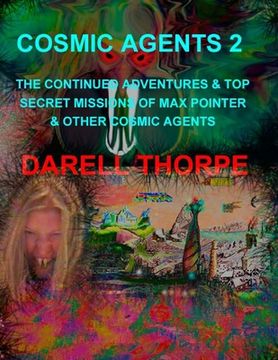 portada Cosmic Agents - Book Two: The Adventures & Top Secret Missions of Max Pointer & Other Cosmic Agents (en Inglés)