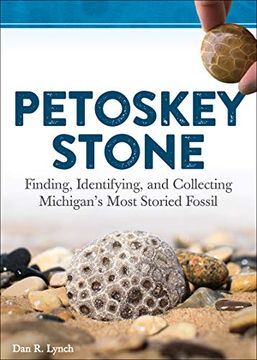 portada Petoskey Stone: Finding, Identifying, and Collecting Michigan’S Favorite Fossil (en Inglés)