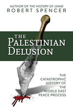 portada The Palestinian Delusion: The Catastrophic History of the Middle East Peace Process (en Inglés)