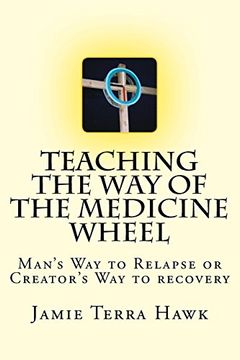 portada Teaching the way of the Medicine Wheel: A Native American Approach to Recovery 