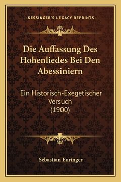 portada Die Auffassung Des Hohenliedes Bei Den Abessiniern: Ein Historisch-Exegetischer Versuch (1900) (en Alemán)