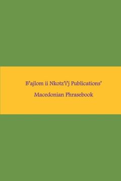 portada B'ajlom ii Nkotz'i'j Publications' Macedonian Phrasebook: Ideal for Traveling to Macedonia (en Inglés)