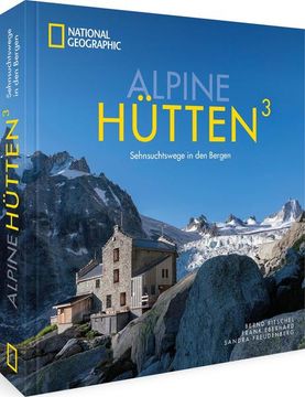 portada National Geographic Bildband Alpen - Alpine Hütten 3: Sehnsuchtswege in den Bergen. Einzigartige Bergtouren in Deutschland, Österreich, der Schweiz und Italien. Sehnsuchtswege in den Bergen. (en Alemán)