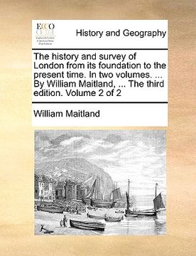 portada the history and survey of london from its foundation to the present time. in two volumes. ... by william maitland, ... the third edition. volume 2 of (en Inglés)