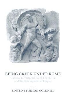 portada Being Greek Under Rome Hardback: Cultural Identity, the Second Sophistic and the Development of Empire (en Inglés)