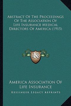 portada abstract of the proceedings of the association of life insurance medical directors of america (1915) (en Inglés)