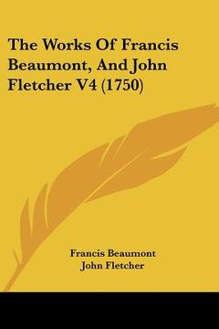 portada the works of francis beaumont, and john fletcher v4 (1750) (in English)