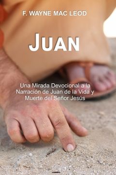 portada Juan: Una Mirada Devocional a la Narración de Juan de la Vida y Muerte del Señor Jesús