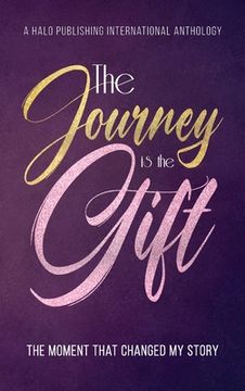 portada The Journey is the Gift: The Moment that Changed My Story (in English)