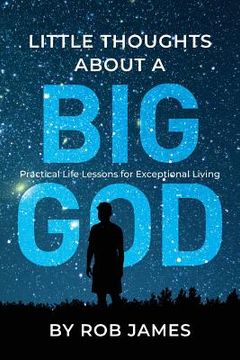 portada Little Thoughts About a Big God: Practical Life Lessons for Exceptional Living (in English)