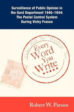 portada every word you write ... vichy will be watching you: surveillance of public opinion in the gard department 1940-1944: the postal control system during (in English)