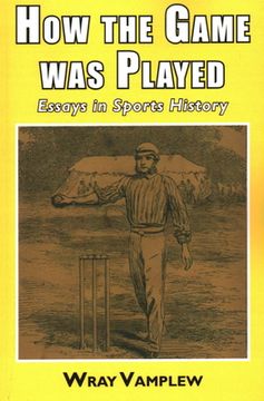 portada How the Game Was Played: Essays in Sports History (en Inglés)