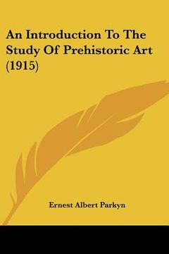 portada an introduction to the study of prehistoric art (1915)