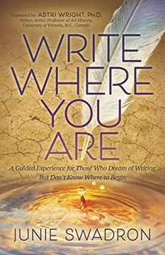 portada Write Where you Are: A Guided Experience for Those who Dream of Writing but Don’T Know Where to Begin (en Inglés)