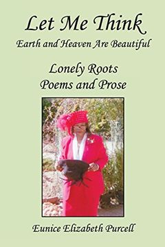 portada Let Me Think - Earth and Heaven Are Beautiful - Lonely Roots Poems and Prose