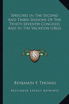 portada speeches in the second and third sessions of the thirty-sevespeeches in the second and third sessions of the thirty-seventh congress and in the vacati (en Inglés)