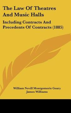 portada the law of theatres and music halls: including contracts and precedents of contracts (1885) (en Inglés)