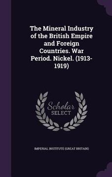 portada The Mineral Industry of the British Empire and Foreign Countries. War Period. Nickel. (1913-1919)