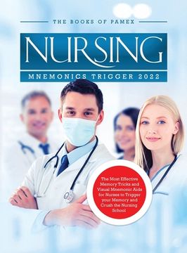 portada Nursing Mnemonics Trigger 2022: The Most Effective Memory Tricks and Visual Mnemonic Aids for Nurses to Trigger Your Memory and Crush the Nursing School (en Inglés)