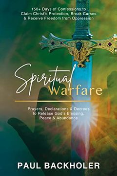 portada Spiritual Warfare, Prayers, Declarations and Decrees to Release God's Blessing, Peace and Abundance: 150+ Days of Confessions to Claim Christ's. Curses and Receive Freedom From Oppression (in English)