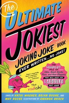 portada The Ultimate Jokiest Joking Joke Book Ever Written. No Joke! The Hugest Pile of Jokes, Knock-Knocks, Puns, and Knee-Slappers That Will Keep you Laughing out Loud (Jokiest Joking Joke Books) (en Inglés)