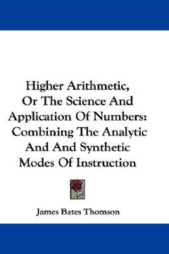 portada higher arithmetic, or the science and application of numbers: combining the analytic and synthetic modes of instruction (in English)