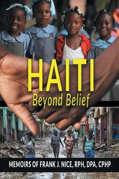 portada Haiti Beyond Belief: Memoirs of Frank J. Nice, RPH, DPA, CPHP (in English)