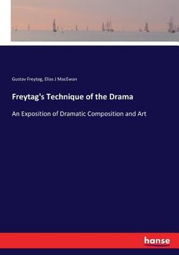 portada Freytag's Technique of the Drama: An Exposition of Dramatic Composition and Art (en Inglés)