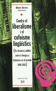 portada Contra el liberalisme i el cofoisme lingüístics (Els discursos públics sobre la llengua a Catalunya en el període 1996-2002) (in Spanish)