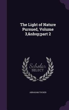 portada The Light of Nature Pursued, Volume 3, part 2 (en Inglés)